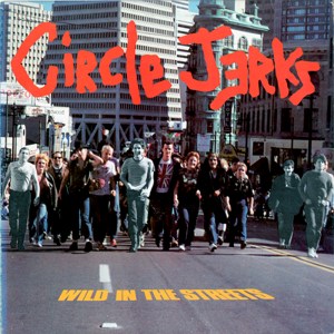 Circle Jerks "Wild In The Streets", 1982